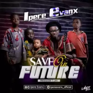 Ipere Evanx - Save Our Future